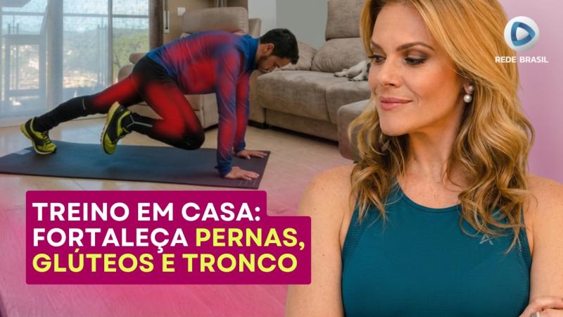 EM CASA: EXERCÍCIOS RÁPIDOS E INTENSOS PARA FORTALECER PERNAS, GLÚTEOS E TRONCO