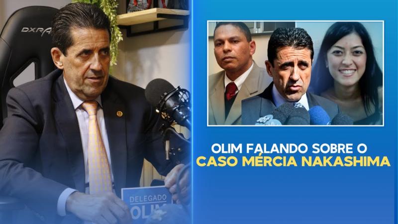  Delegado Olim conta sobre o Caso Mércia Nakashima