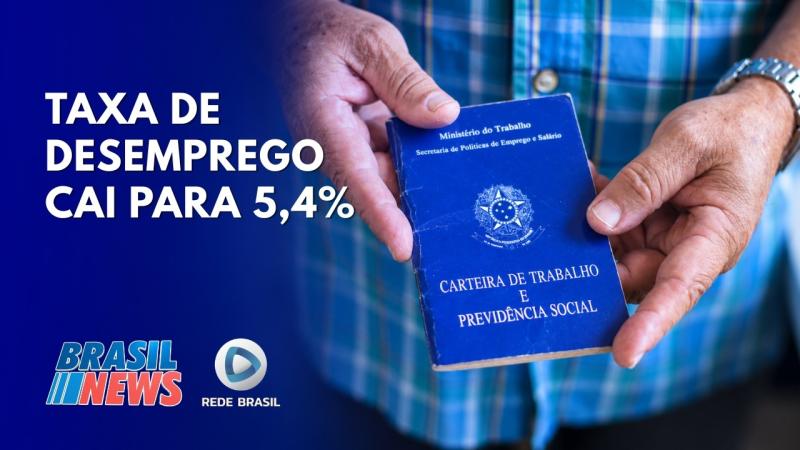  DESEMPREGO NO BRASIL CAI PARA 5,4%, O MENOR NÍVEL EM 10 ANOS, DIZ IBGE | BRASIL NEWS