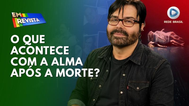 REENCARNAÇÃO, RESSURREIÇÃO OU ANCESTRALIDADE? DEBATE COMPLETO SOBRE A VIDA APÓS A MORTE | EM REVISTA